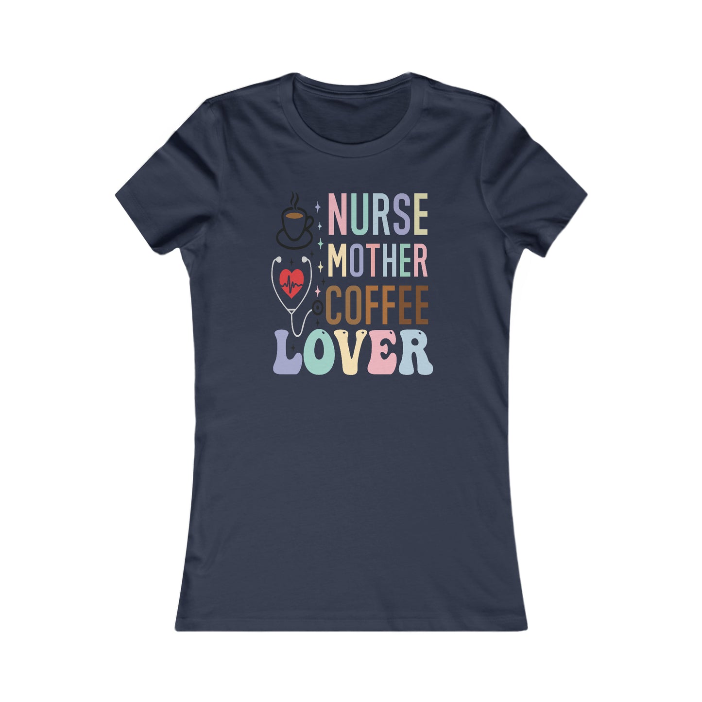 Nurse Mother Coffee Lover Women's Favorite Tee