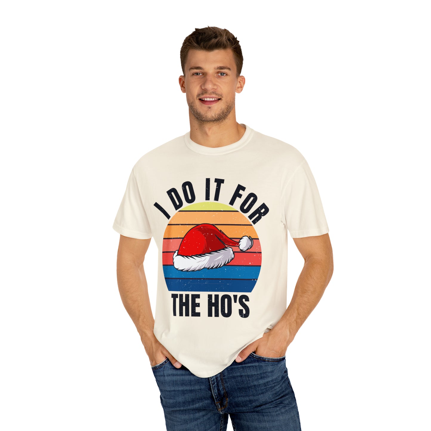 I Do It For The Ho's Unisex Garment-Dyed T-shirt