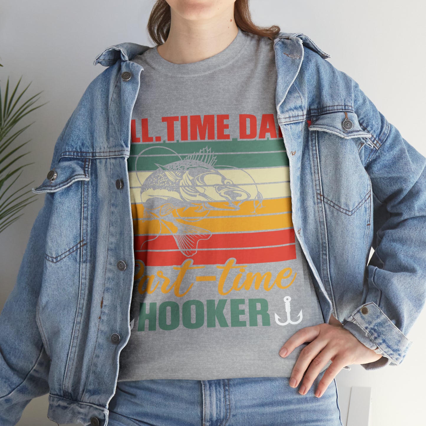 Father's Day Full Time Dad Part-Time Hooker Heavy Cotton Tee