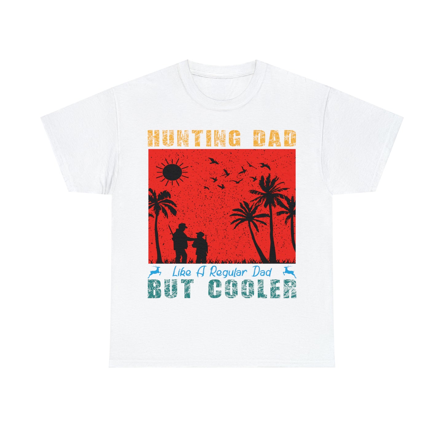 Father's Day Hunting Dad Like A Regular Dad  But Cooler Heavy Cotton Tee