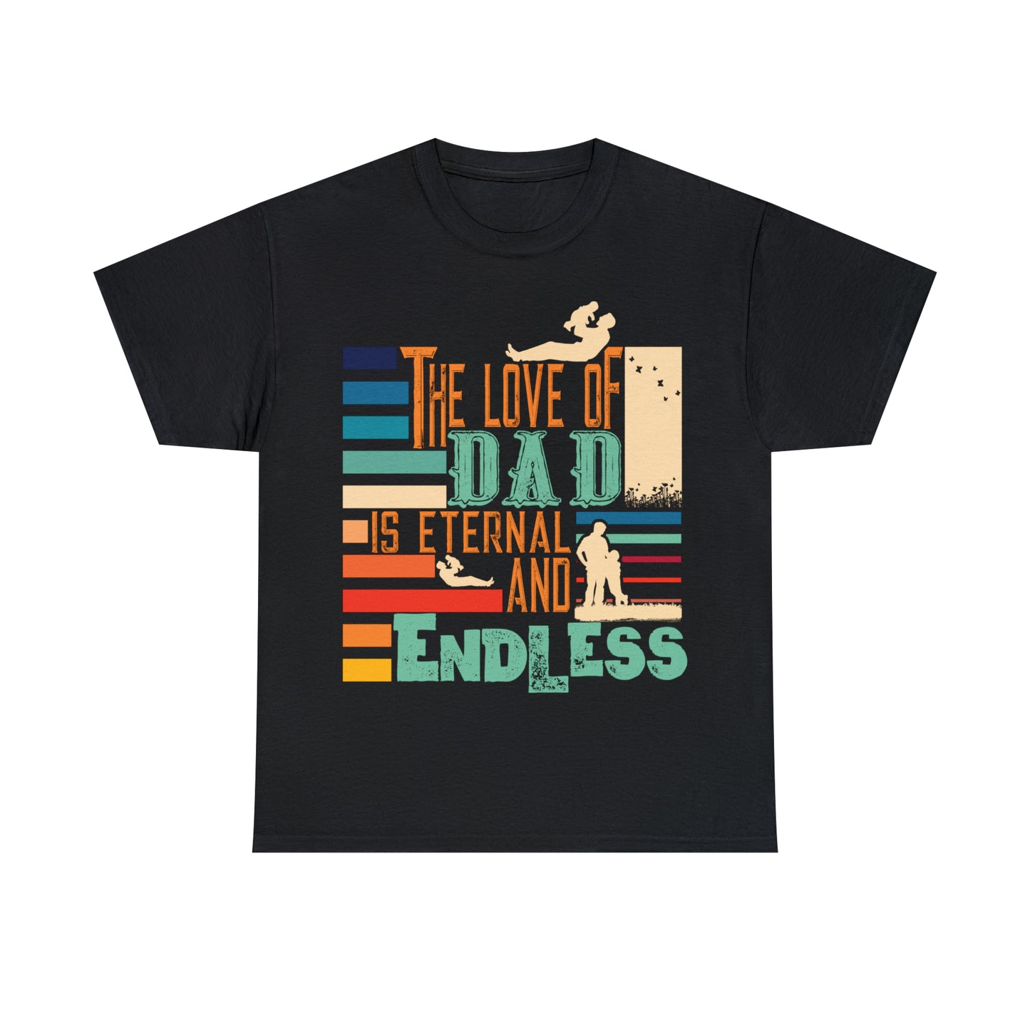 FATHER'S DAY THE LOVE OF DAD IS ETERNAL AND ENDLESS T SHIRT PRESENT GIFT