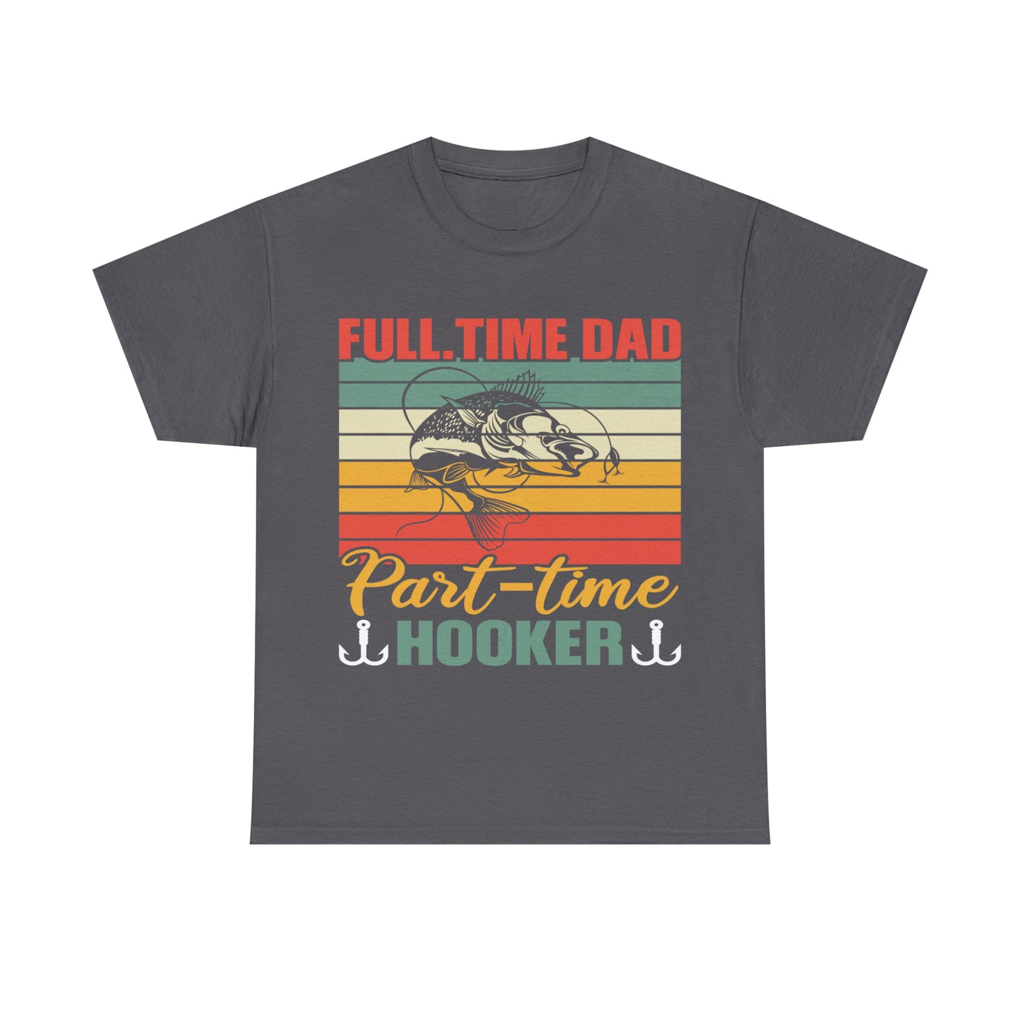 Father's Day Full Time Dad Part-Time Hooker Heavy Cotton Tee