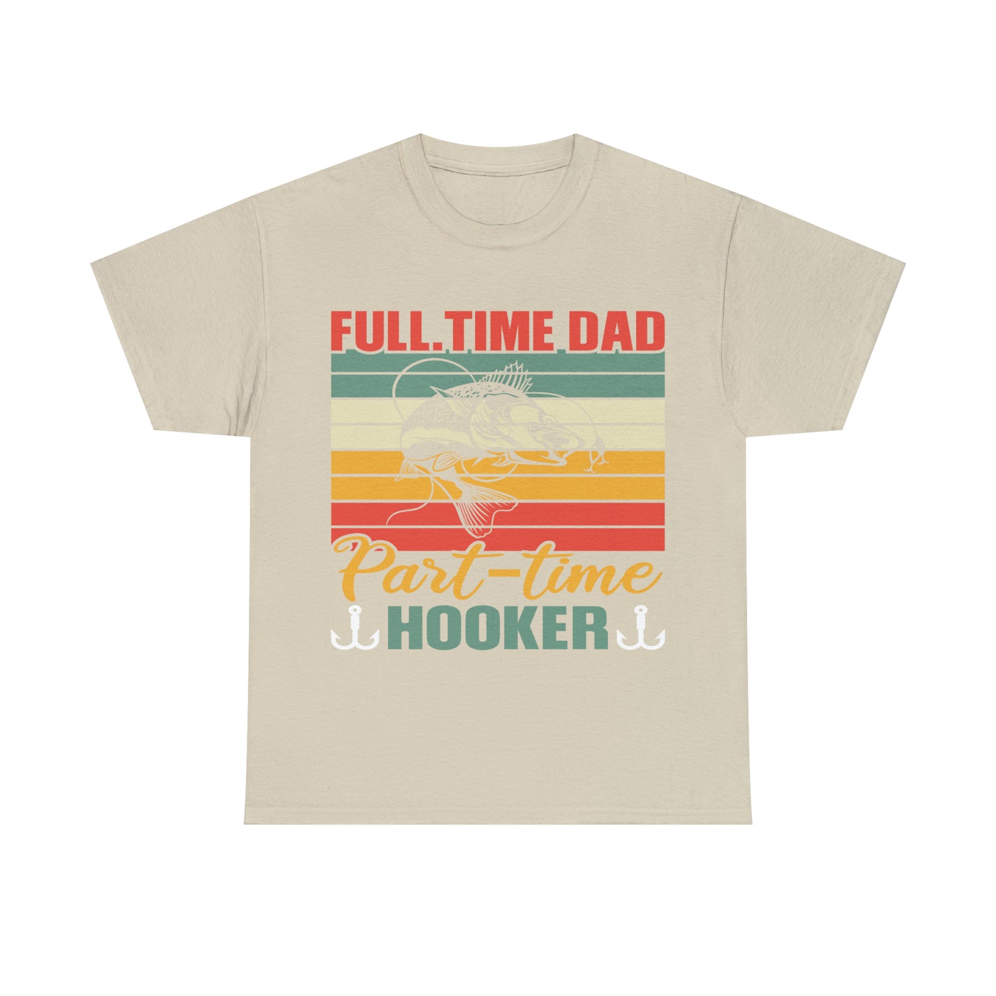 Father's Day Full Time Dad Part-Time Hooker Heavy Cotton Tee