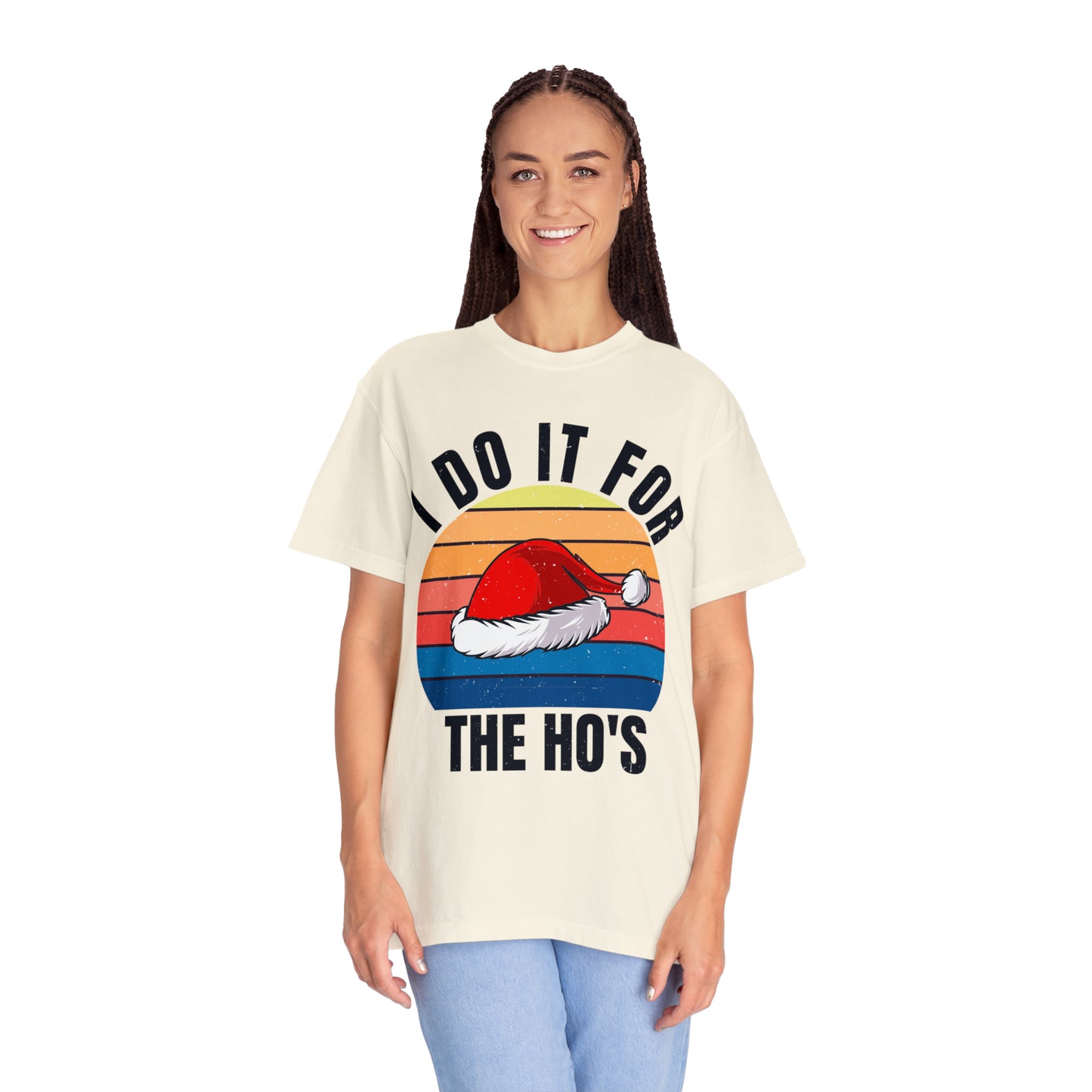 I Do It For The Ho's Unisex Garment-Dyed T-shirt