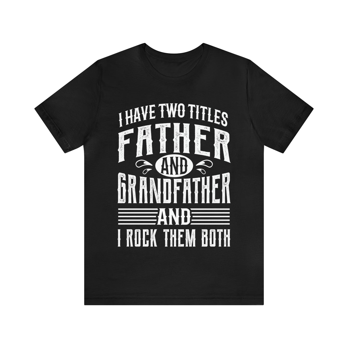 I HAVE TWO TITLES FATHER AND GRANDFATHER AND I ROCK THEM BOTH Fathers Day Gift