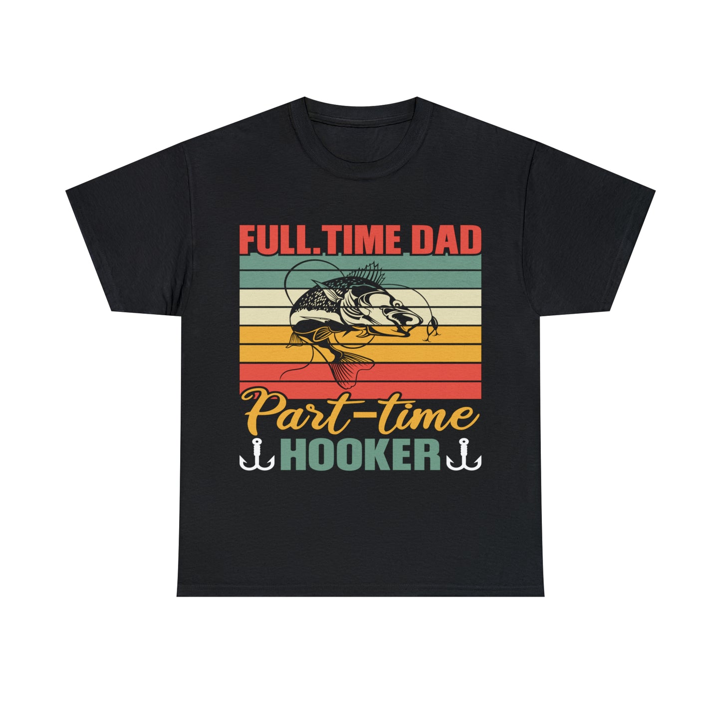 Father's Day Full Time Dad Part-Time Hooker Heavy Cotton Tee