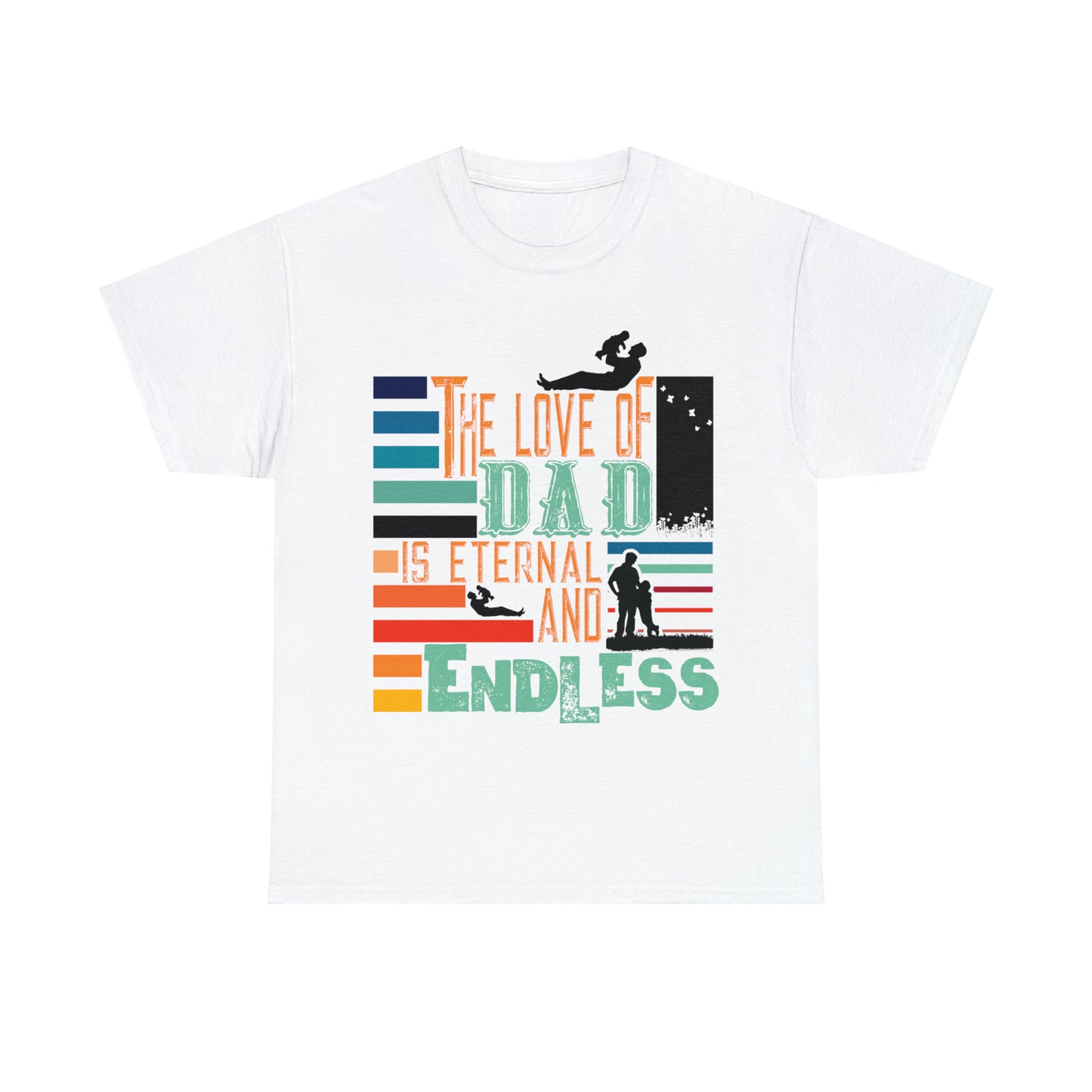 FATHER'S DAY THE LOVE OF DAD IS ETERNAL AND ENDLESS T SHIRT PRESENT GIFT