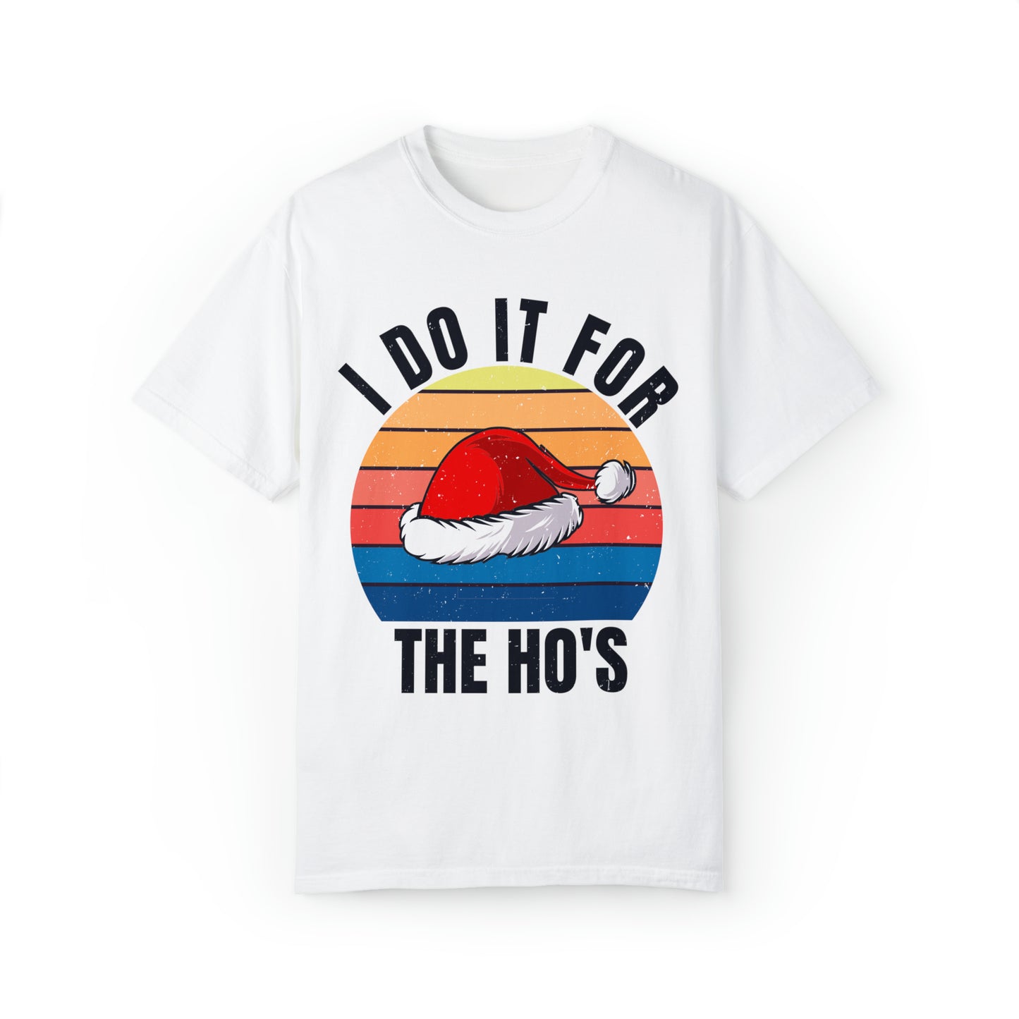 I Do It For The Ho's Unisex Garment-Dyed T-shirt