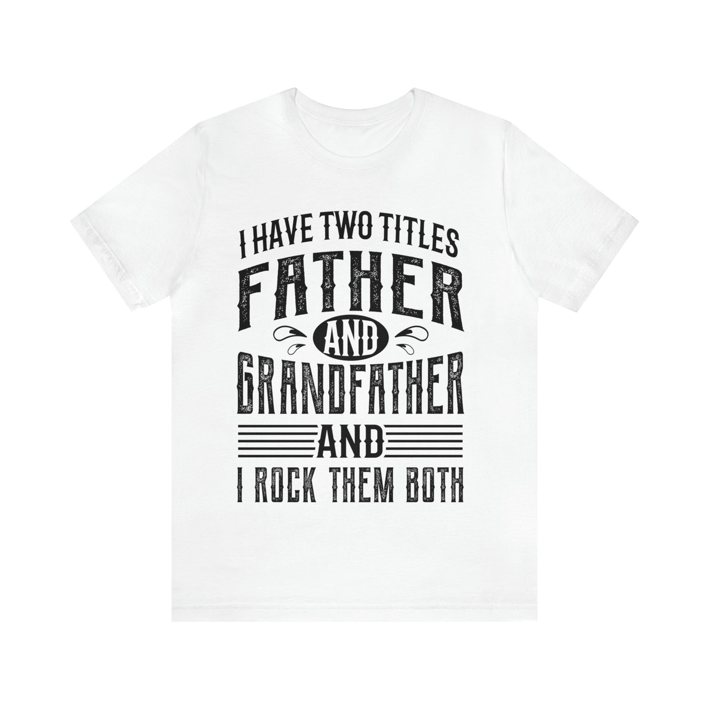 I HAVE TWO TITLES FATHER AND GRANDFATHER AND I ROCK THEM BOTH Fathers Day Gift