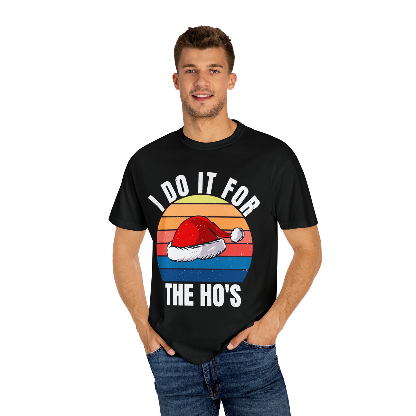 I Do It For The Ho's Unisex Garment-Dyed T-shirt