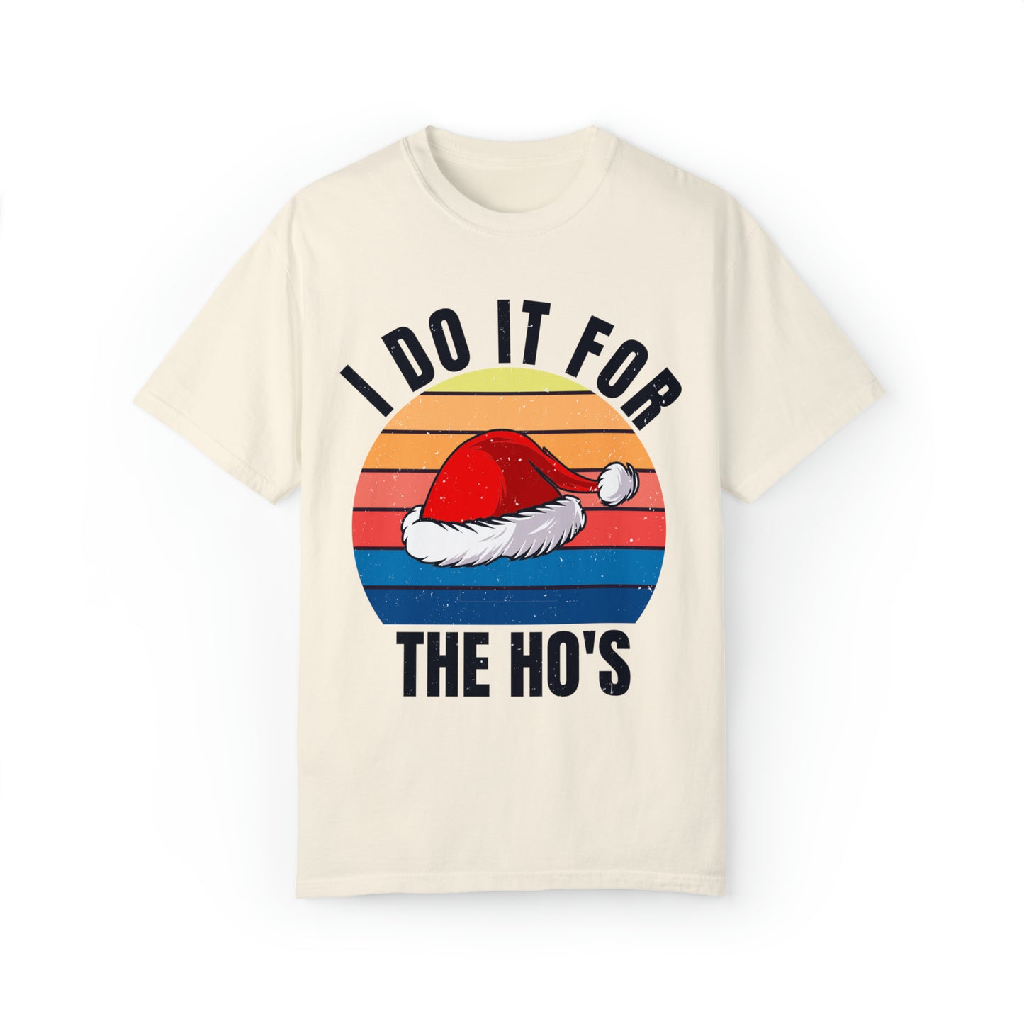 I Do It For The Ho's Unisex Garment-Dyed T-shirt