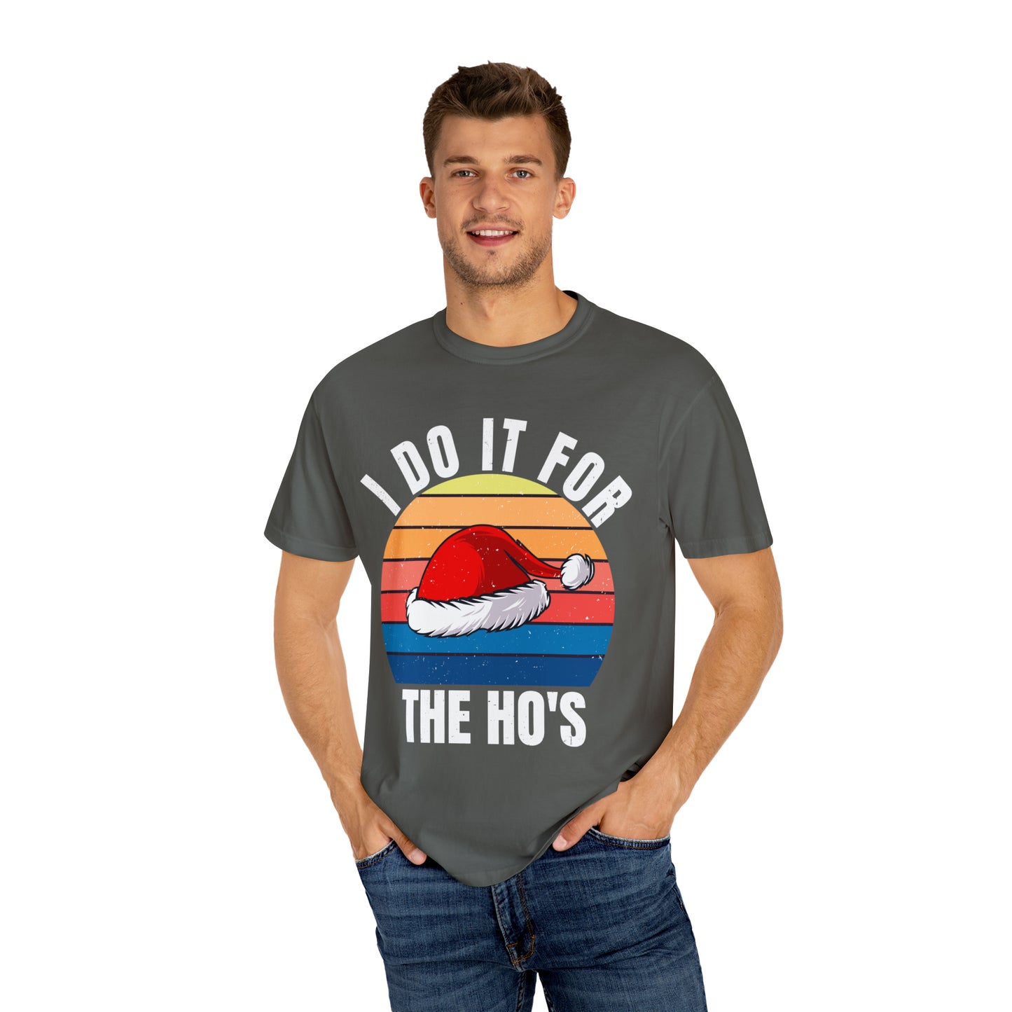 I Do It For The Ho's Unisex Garment-Dyed T-shirt