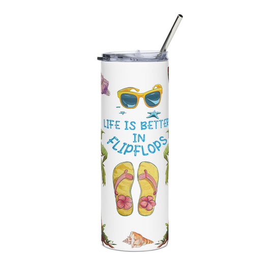 Life is better in Flip Flops Stainless steel tumbler