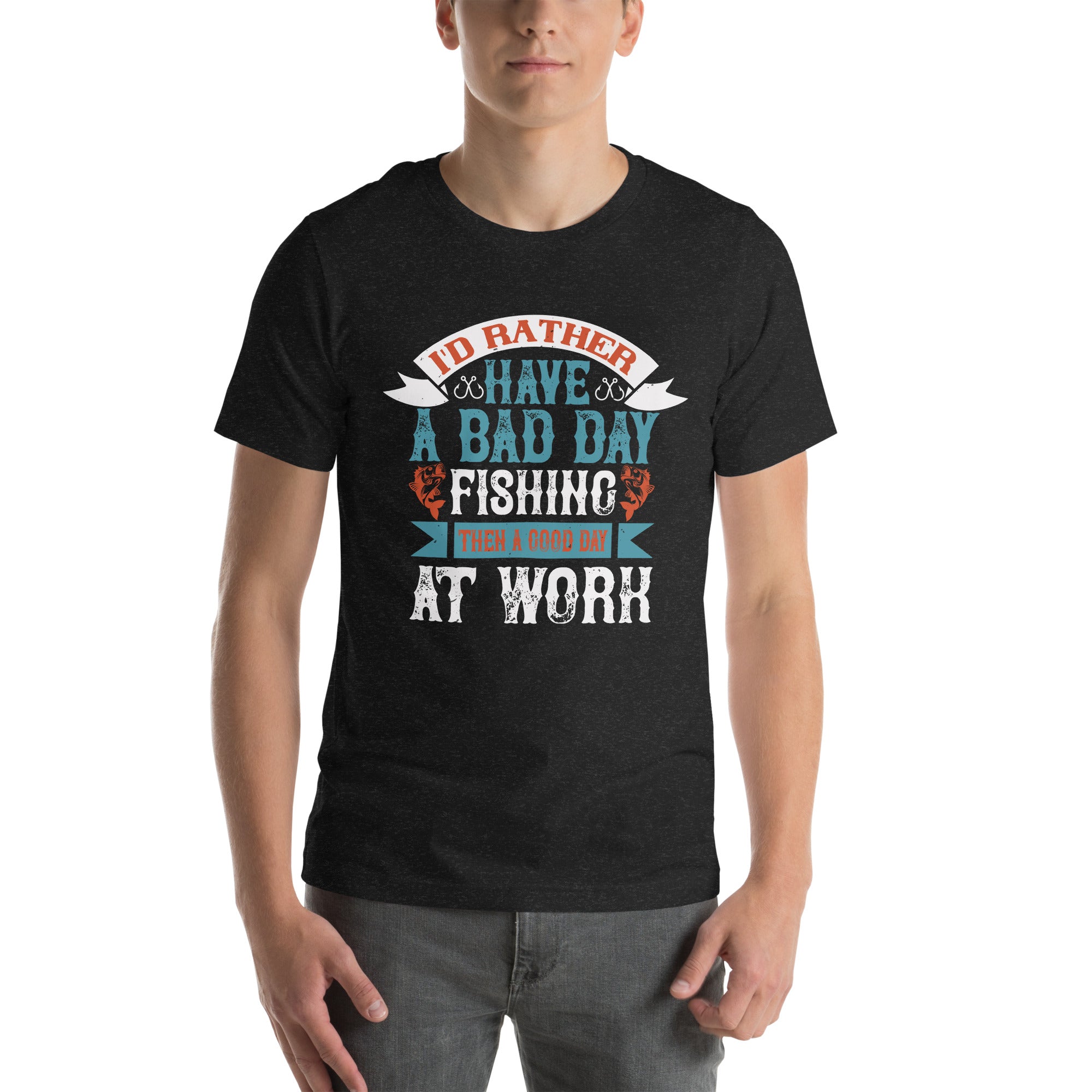 I'D RATHER HAVE A BAD DAY Unisex t-shirt