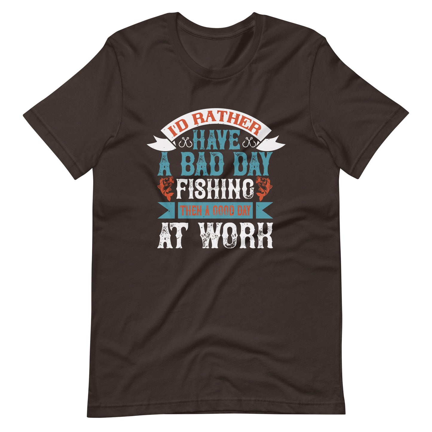 I'D RATHER HAVE A BAD DAY Unisex t-shirt