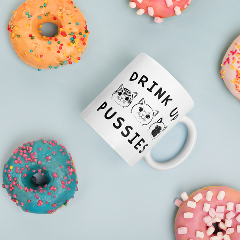 Drink up Pussies White glossy mug