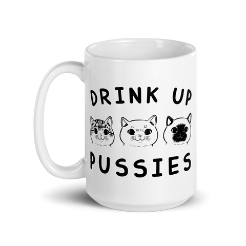 Drink up Pussies White glossy mug