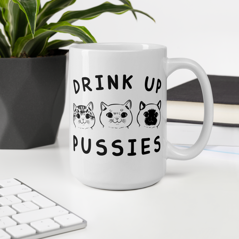 Drink up Pussies White glossy mug